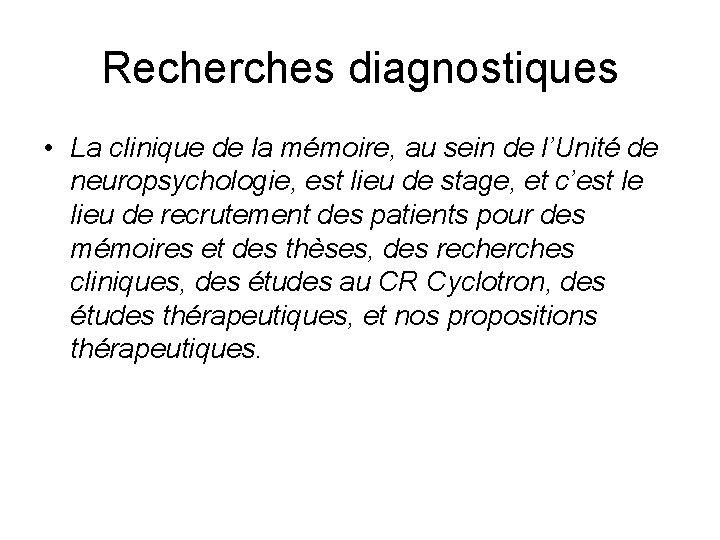 Recherches diagnostiques • La clinique de la mémoire, au sein de l’Unité de neuropsychologie,