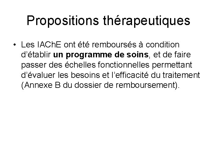 Propositions thérapeutiques • Les IACh. E ont été remboursés à condition d’établir un programme