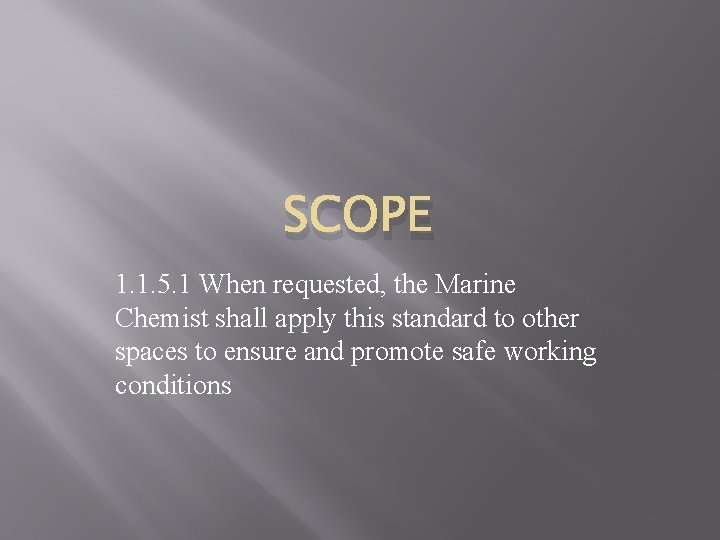 SCOPE 1. 1. 5. 1 When requested, the Marine Chemist shall apply this standard