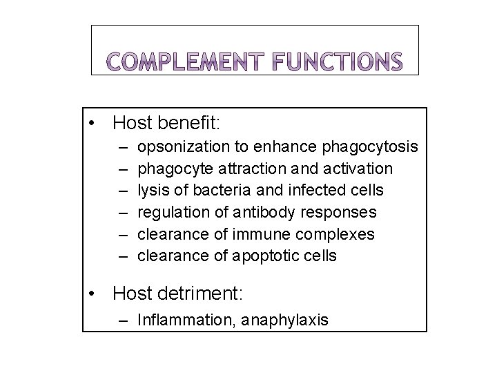  • Host benefit: – – – opsonization to enhance phagocytosis phagocyte attraction and