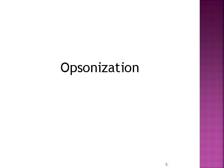 Opsonization 6 