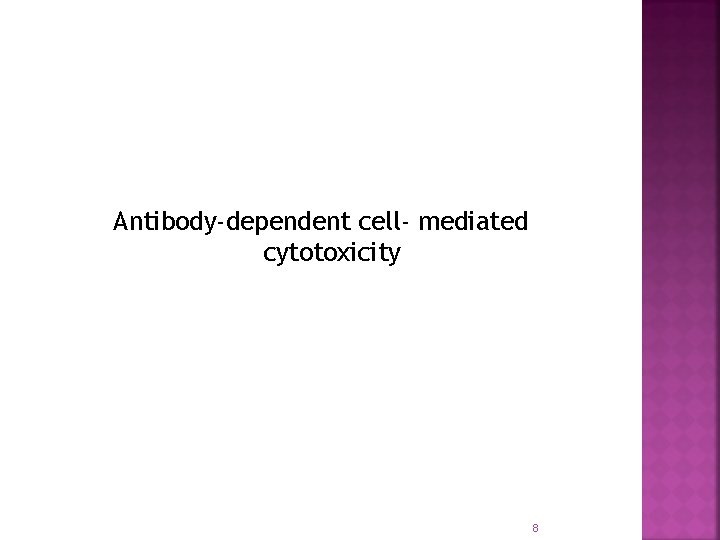 Antibody-dependent cell- mediated cytotoxicity 8 