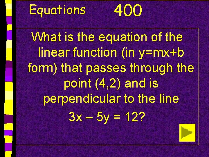 Equations 400 What is the equation of the linear function (in y=mx+b form) that