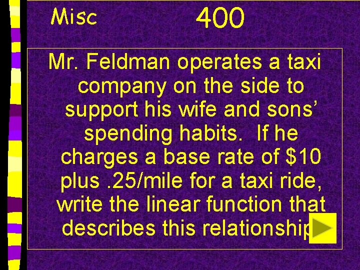 Misc 400 Mr. Feldman operates a taxi company on the side to support his