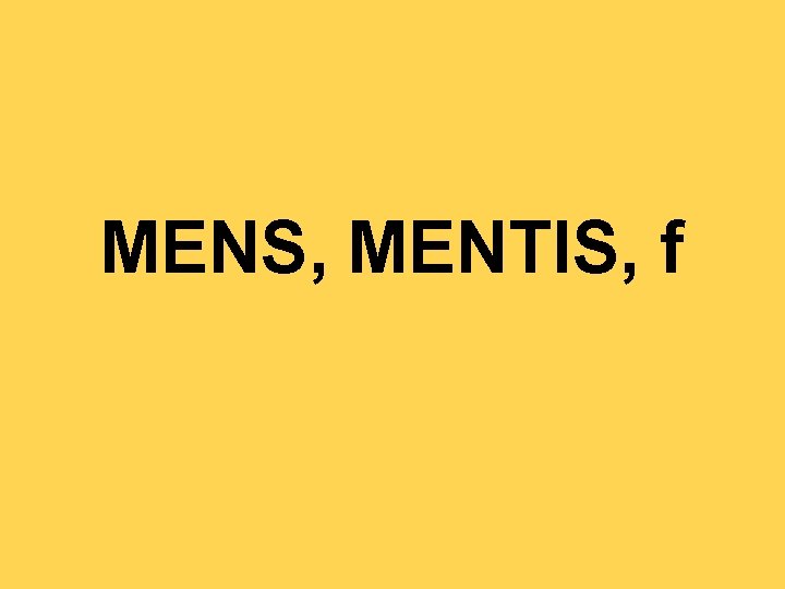 MENS, MENTIS, f 