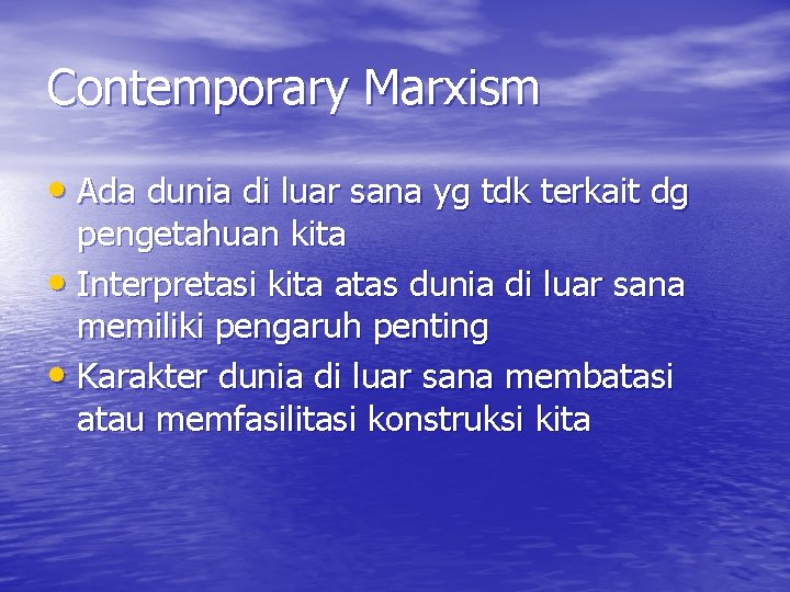 Contemporary Marxism • Ada dunia di luar sana yg tdk terkait dg pengetahuan kita