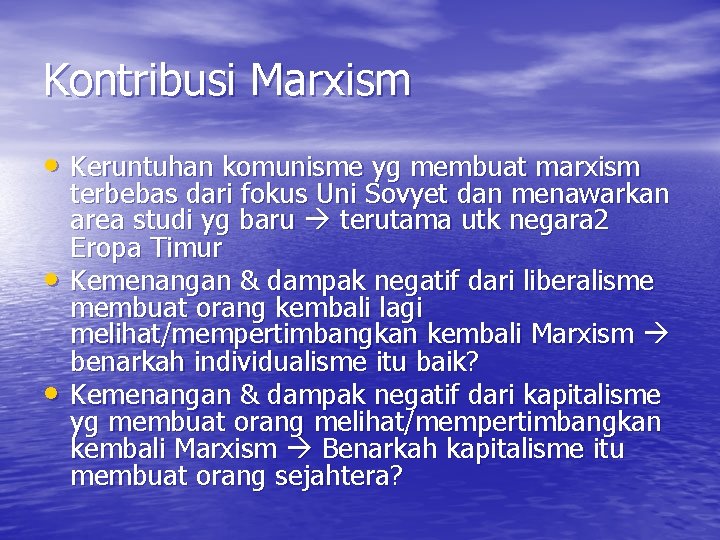 Kontribusi Marxism • Keruntuhan komunisme yg membuat marxism • • terbebas dari fokus Uni