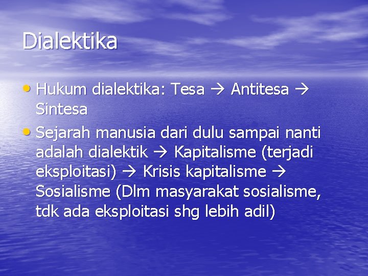 Dialektika • Hukum dialektika: Tesa Antitesa Sintesa • Sejarah manusia dari dulu sampai nanti