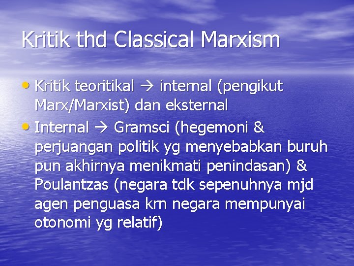 Kritik thd Classical Marxism • Kritik teoritikal internal (pengikut Marx/Marxist) dan eksternal • Internal