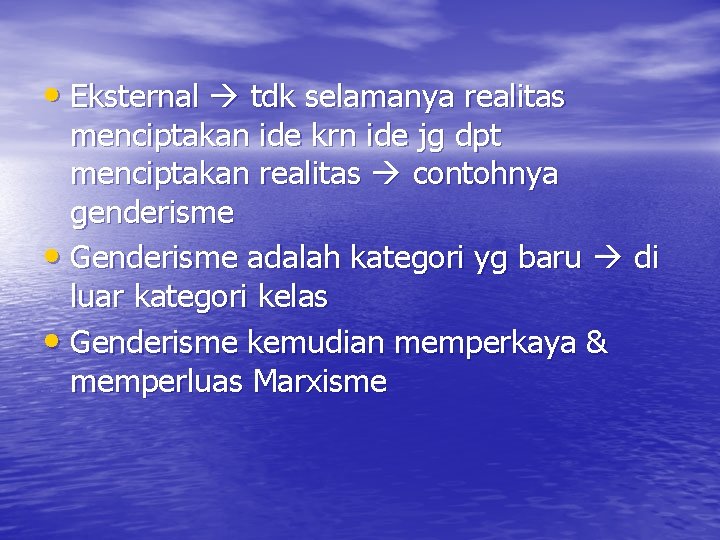  • Eksternal tdk selamanya realitas menciptakan ide krn ide jg dpt menciptakan realitas