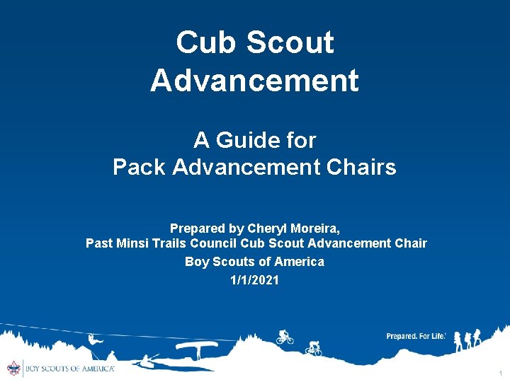 Cub Scout Advancement A Guide for Pack Advancement Chairs Prepared by Cheryl Moreira, Past