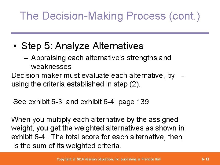 The Decision-Making Process (cont. ) • Step 5: Analyze Alternatives – Appraising each alternative’s