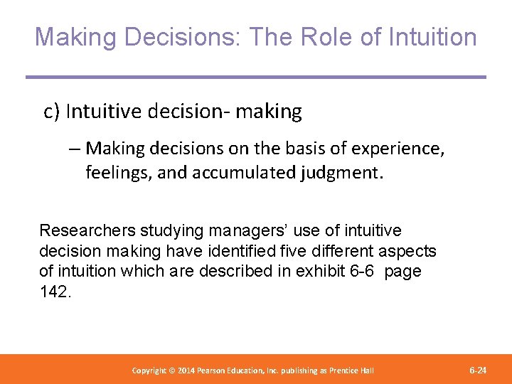 Making Decisions: The Role of Intuition c) Intuitive decision- making – Making decisions on