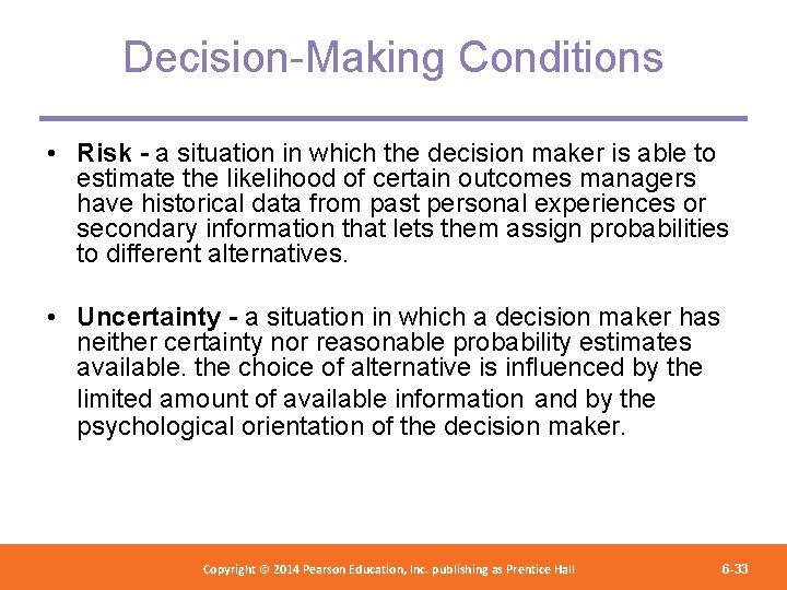Decision-Making Conditions • Risk - a situation in which the decision maker is able