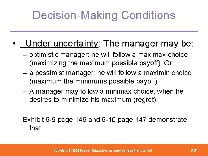 Decision-Making Conditions • Under uncertainty: The manager may be: – optimistic manager: he will