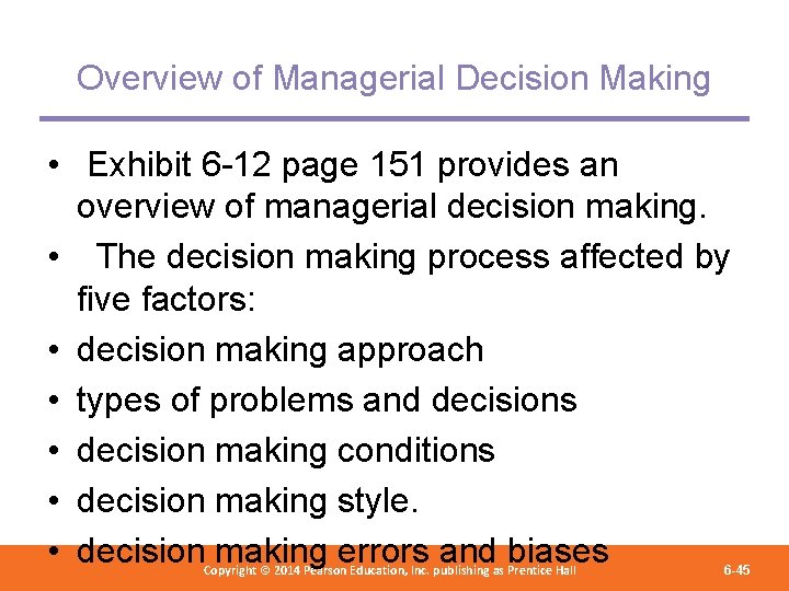 Overview of Managerial Decision Making • Exhibit 6 -12 page 151 provides an overview