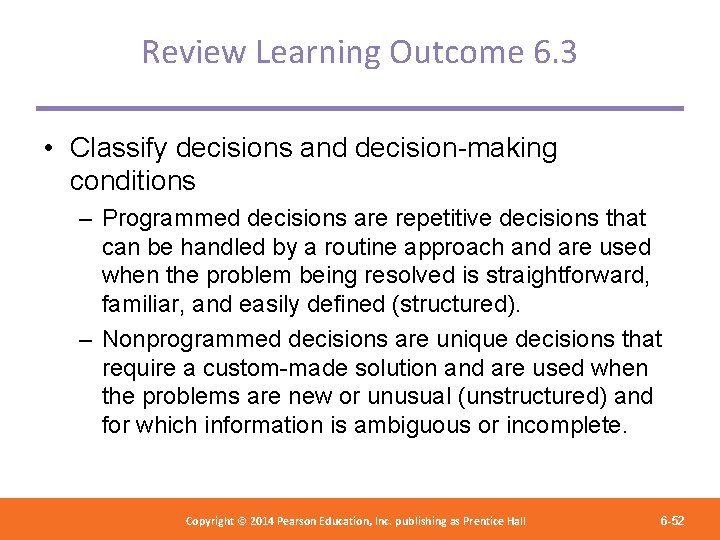 Review Learning Outcome 6. 3 • Classify decisions and decision-making conditions – Programmed decisions