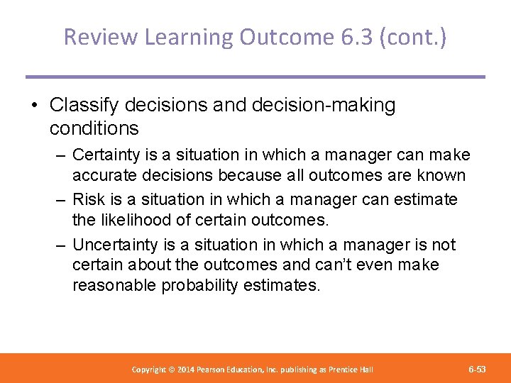 Review Learning Outcome 6. 3 (cont. ) • Classify decisions and decision-making conditions –