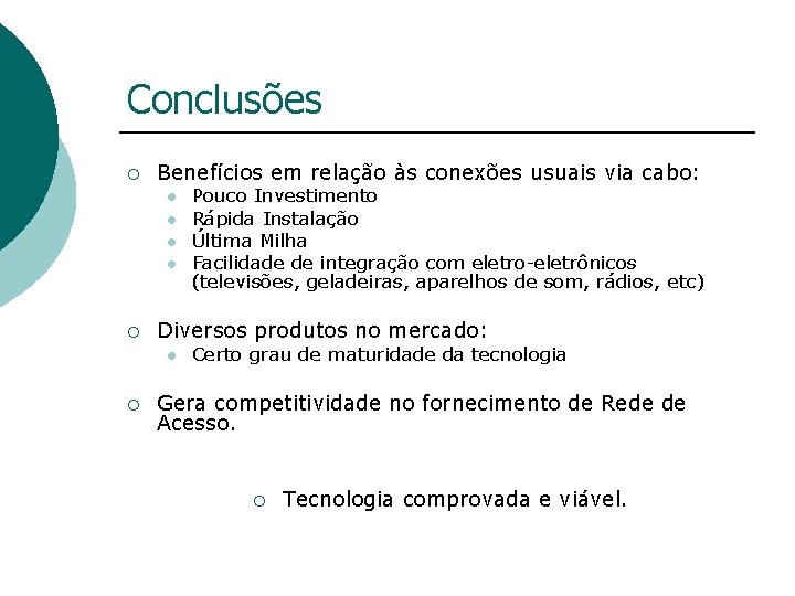 Conclusões ¡ Benefícios em relação às conexões usuais via cabo: l l ¡ Diversos