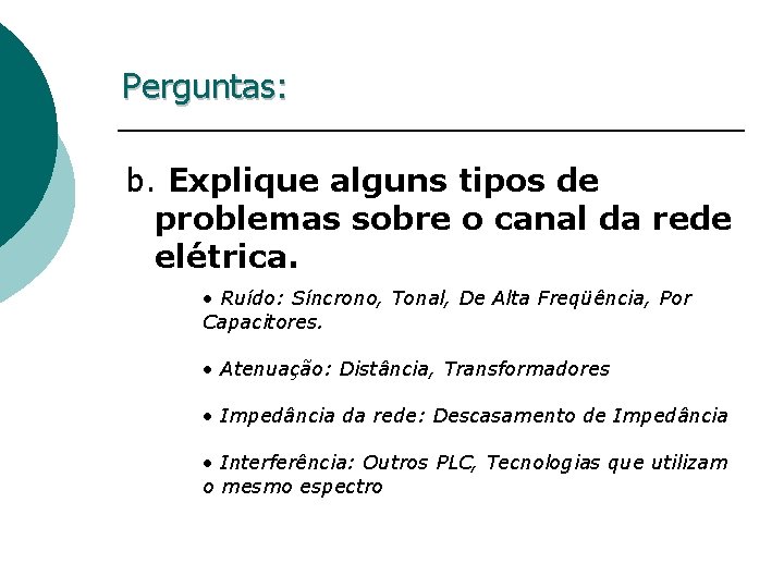 Perguntas: b. Explique alguns tipos de problemas sobre o canal da rede elétrica. •