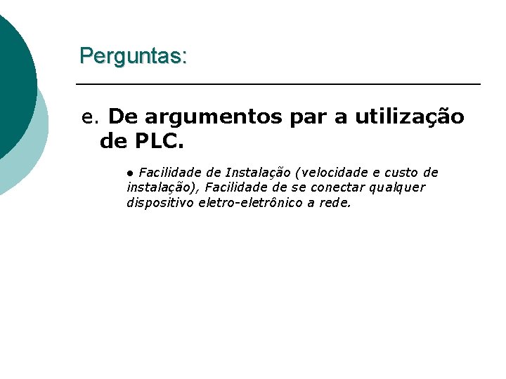 Perguntas: e. De argumentos par a utilização de PLC. ● Facilidade de Instalação (velocidade