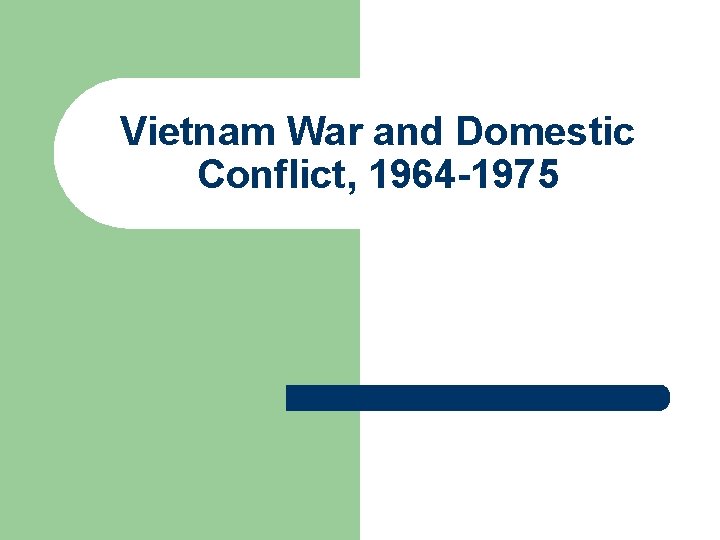 Vietnam War and Domestic Conflict, 1964 -1975 