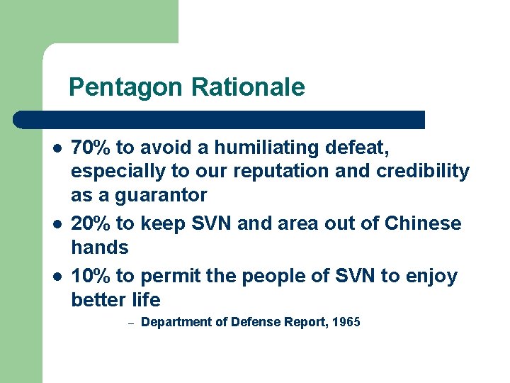 Pentagon Rationale l l l 70% to avoid a humiliating defeat, especially to our