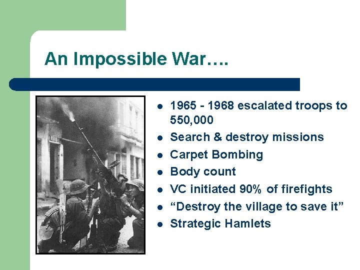 An Impossible War…. l l l l 1965 - 1968 escalated troops to 550,