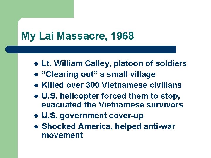 My Lai Massacre, 1968 l l l Lt. William Calley, platoon of soldiers “Clearing