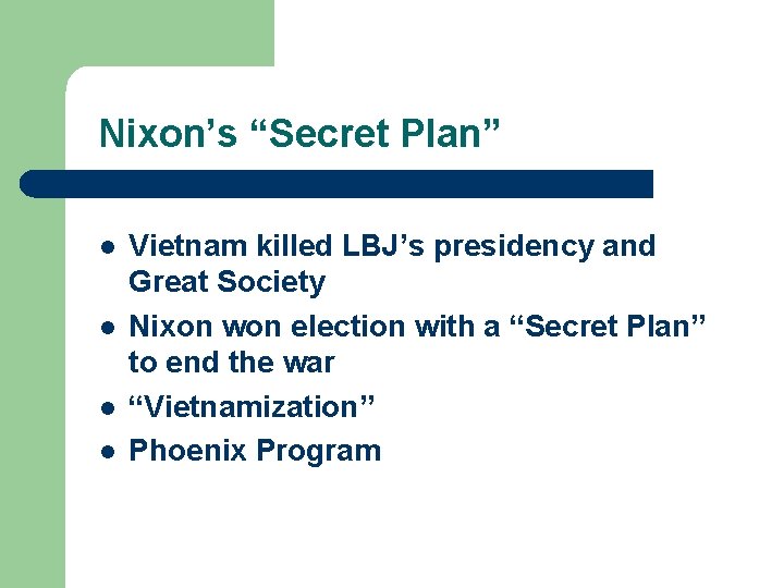 Nixon’s “Secret Plan” l l Vietnam killed LBJ’s presidency and Great Society Nixon won