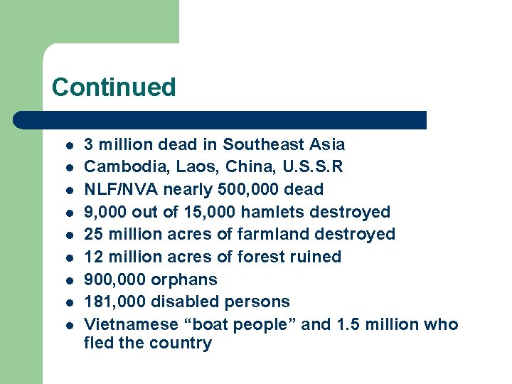 Continued l l l l l 3 million dead in Southeast Asia Cambodia, Laos,