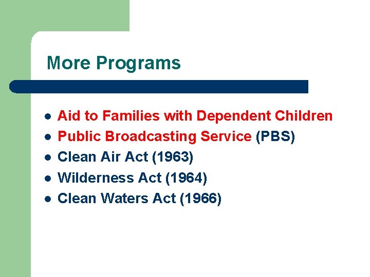 More Programs l l l Aid to Families with Dependent Children Public Broadcasting Service
