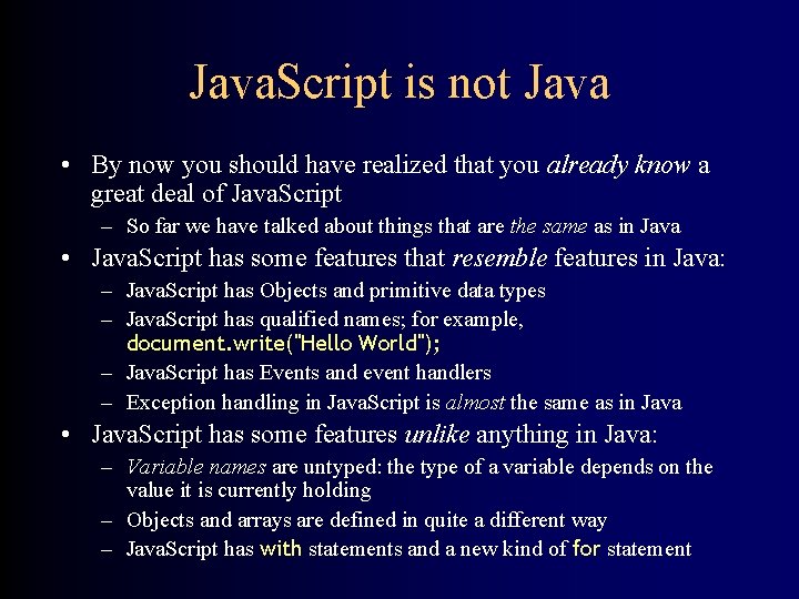 Java. Script is not Java • By now you should have realized that you