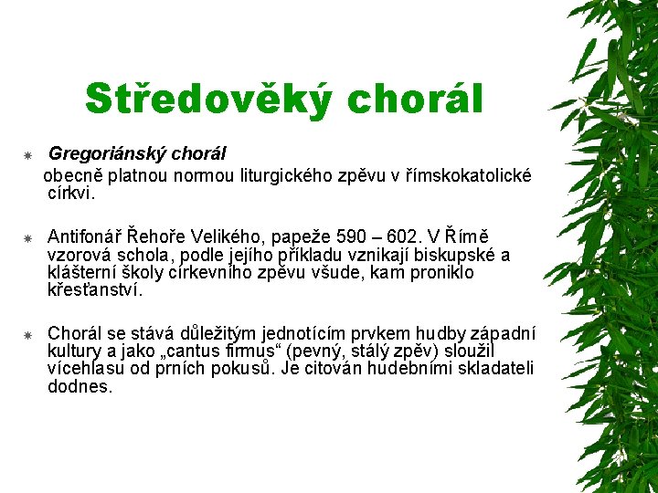 Středověký chorál Gregoriánský chorál obecně platnou normou liturgického zpěvu v římskokatolické církvi. Antifonář Řehoře