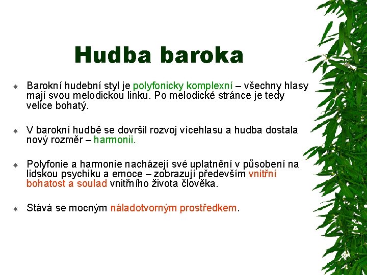 Hudba baroka Barokní hudební styl je polyfonicky komplexní – všechny hlasy mají svou melodickou