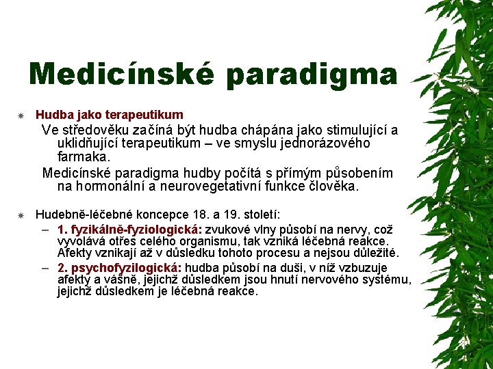 Medicínské paradigma Hudba jako terapeutikum Ve středověku začíná být hudba chápána jako stimulující a