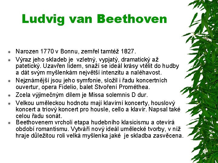 Ludvig van Beethoven Narozen 1770 v Bonnu, zemřel tamtéž 1827. Výraz jeho skladeb je