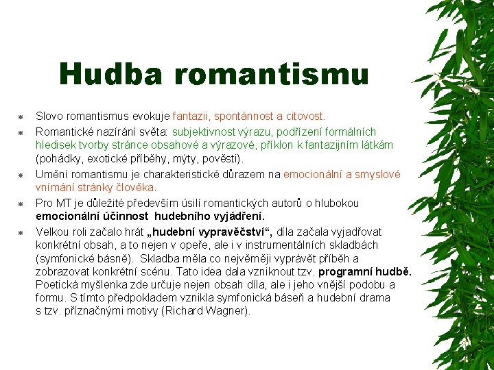 Hudba romantismu Slovo romantismus evokuje fantazii, spontánnost a citovost. Romantické nazírání světa: subjektivnost výrazu,