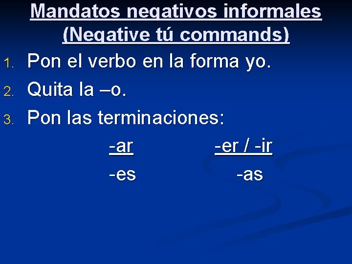 1. 2. 3. Mandatos negativos informales (Negative tú commands) Pon el verbo en la 1. 2. 3. Mandatos negativos informales (Negative tú commands) Pon el verbo en la