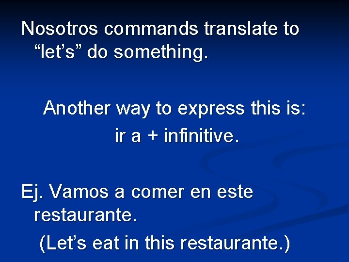 Nosotros commands translate to “let’s” do something. Another way to express this is: ir Nosotros commands translate to “let’s” do something. Another way to express this is: ir