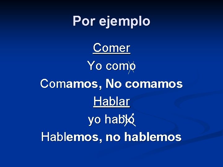 Por ejemplo Comer Yo como Comamos, No comamos Hablar yo hablo Hablemos, no hablemos