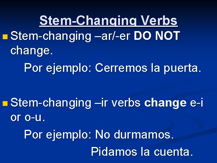 Stem-Changing Verbs n Stem-changing –ar/-er DO NOT change. Por ejemplo: Cerremos la puerta. n