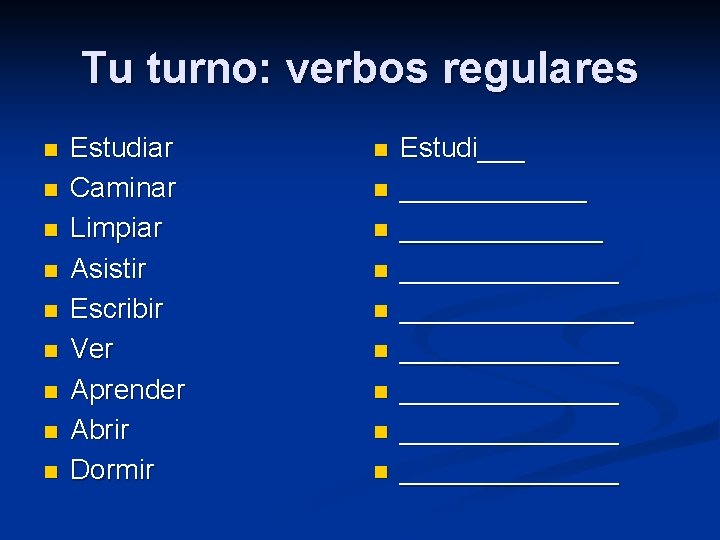 Tu turno: verbos regulares n n n n n Estudiar Caminar Limpiar Asistir Escribir