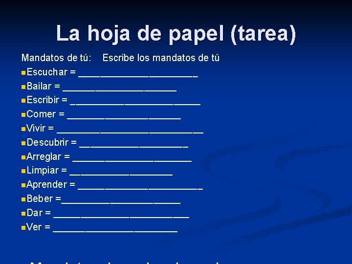 La hoja de papel (tarea) Mandatos de tú: Escribe los mandatos de tú n.