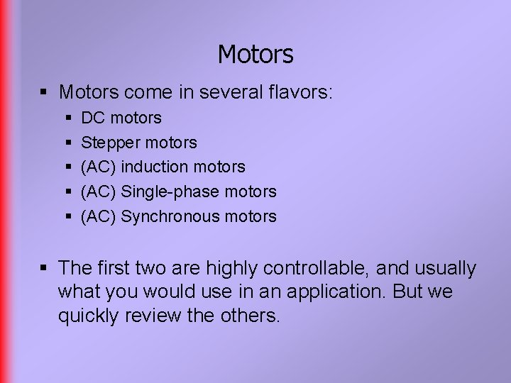 Motors § Motors come in several flavors: § § § DC motors Stepper motors