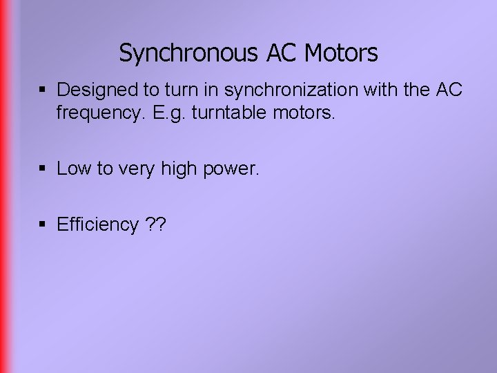 Synchronous AC Motors § Designed to turn in synchronization with the AC frequency. E.