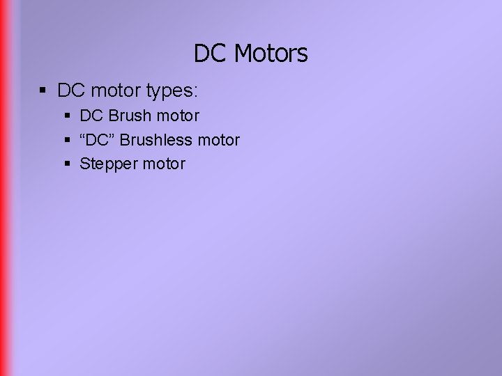 DC Motors § DC motor types: § DC Brush motor § “DC” Brushless motor