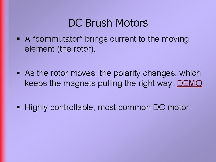 DC Brush Motors § A “commutator” brings current to the moving element (the rotor).