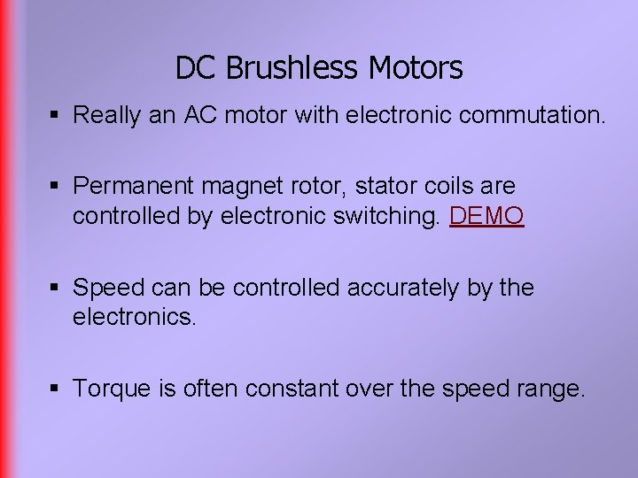 DC Brushless Motors § Really an AC motor with electronic commutation. § Permanent magnet