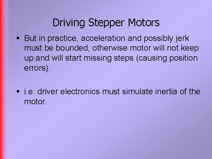 Driving Stepper Motors § But in practice, acceleration and possibly jerk must be bounded,